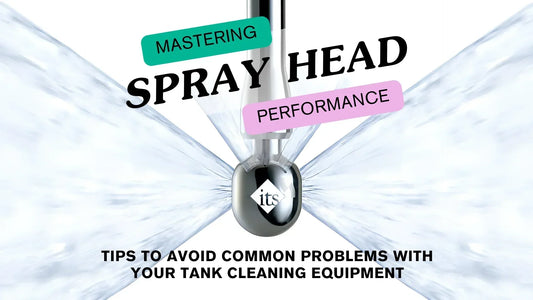Mastering Spray Head (Tank Cleaning Equipment) Performance: Tips to Avoid Common Problems